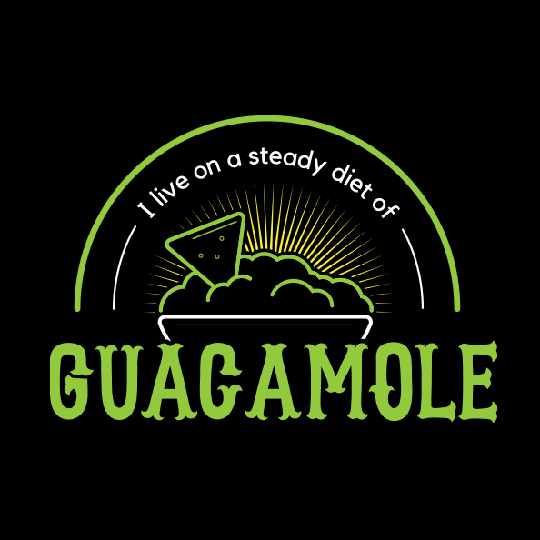 I Live on a Steady Diet of Guacamole