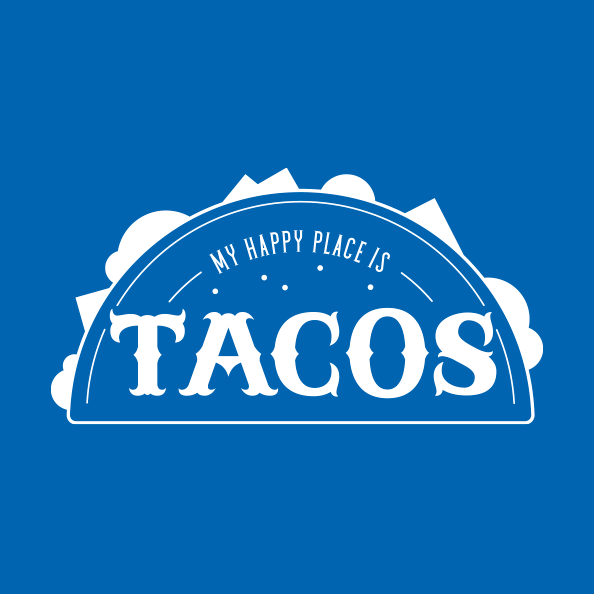 My Happy Place is Tacos
